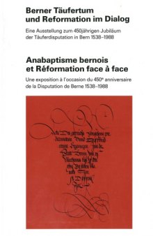 Berner Täuferturn und Reformation im Dialog. Eine Ausstellung zum 450jährigen Jubiläum der Täuferdisputation in Bern 1538-1988