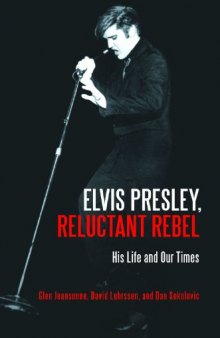 Elvis Presley, Reluctant Rebel His Life and Our Times
