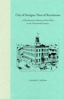City of Intrigue, Nest of Revolution: A Documentary History of Key West in the Nineteenth Century