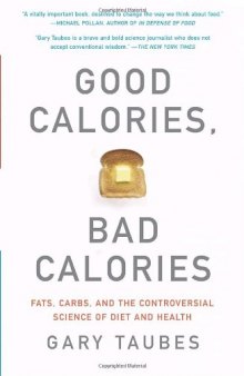 Good Calories, Bad Calories. Fats, Carbs, and the Controversial Science of Diet and Health (Vintage)