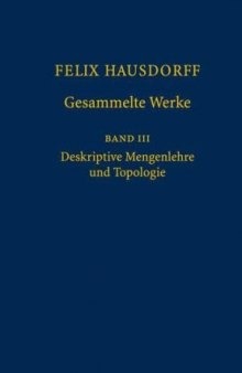 Felix Hausdorff - Gesammelte Werke Band III: Mengenlehre (1927,1935) Deskripte Mengenlehre und Topologie