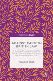 Against Caste in British Law: A Critical Perspective on the Caste Discrimination Provision in the Equality Act 2010
