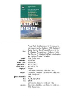 Annual World Bank Conference on Development in Latin America and the Caribbean, 1998: banks and capital markets : sound financial systems for the 21st century : proceedings of a conference held in San Salvador, El Salvador