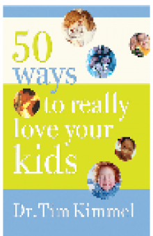 50 Ways to Really Love Your Kids. Simple Wisdom and Truths for Parents