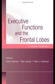Executive Functions and the Frontal Lobes: A Lifespan Perspective (Studies on Neuropsychology, Neurology and Cognition)