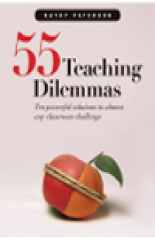 55 Teaching Dilemmas. Ten powerful solutions to almost any classroom challenge