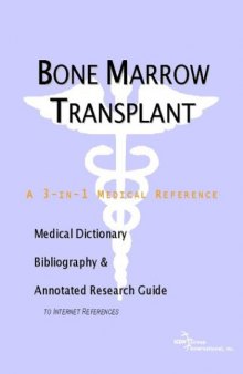 Bone Marrow Transplant - A Medical Dictionary, Bibliography, and Annotated Research Guide to Internet References