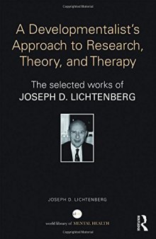 A Developmentalist's Approach to Research, Theory, and Therapy: Selected Works of Joseph Lichtenberg