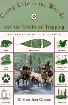 Camp life in the woods and the tricks of trapping and trap making: containing comprehensive hunts on camp shelter, log huts, bark shanties, woodland beds, and bedding, boat, and canoe building, and valuable suggestions on trappers' food, etc.