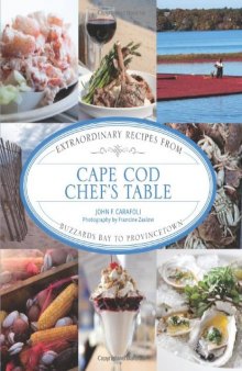 Cape Cod Chef's Table: Extraordinary Recipes from Buzzards Bay to Provincetown