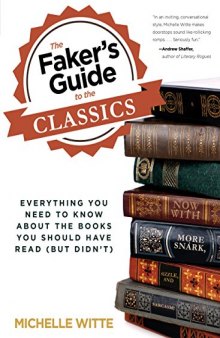 Faker's Guide to the Classics: Everything You Need To Know About The Books You Should Have Read (But Didn't)