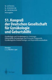 51. Kongreß der Deutschen Gesellschaft für Gynäkologie und Geburtshilfe: Gynäkologie und Gynäkologische Onkologie, Geburtshilfe, Perinatologie und Pränatale Diagnostik, Gynäkologische Endokrinologie und Reproduktionsmedizin