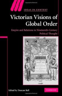 Victorian Visions of Global Order: Empire and International Relations in Nineteenth-Century Political Thought (Ideas in Context)