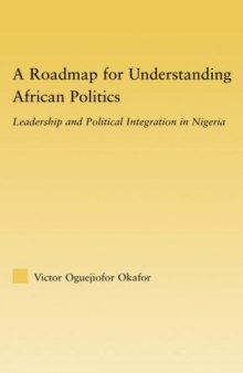 A Roadmap for Understanding African Politics: Leadership and Political Integration in Nigeria