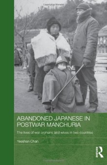 Abandoned Japanese in Postwar Manchuria: The Lives of War Orphans and Wives in Two Countries (Japan Anthropology Workshop Series)  