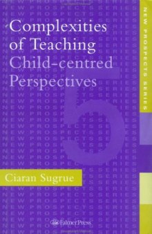 Complexities of Teaching: Child-Centred Perspectives (New Prospects Series)