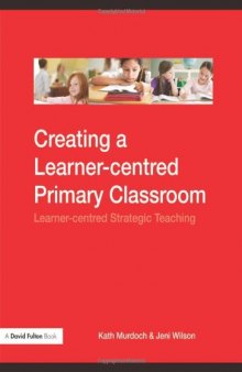 Creating A Learner-centred Primary Classroom: Learner-centred Strategic Teaching (A David Fulton Book)