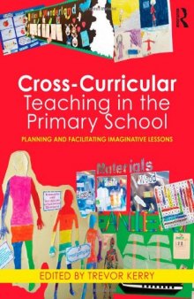 Cross-Curricular Teaching in the Primary School: Planning and Facilitating Imaginative Lessons  