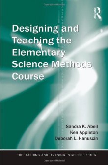 Designing and Teaching the Elementary Science Methods Course (Teaching and Learning in Science Series)
