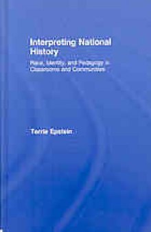 Interpreting national history : race, identity, and pedagogy in classrooms and communities