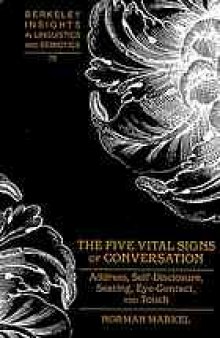 The five vital signs of conversation : address, self-disclosure, seating, eye-contact, and touch.