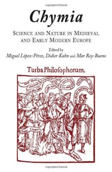 Chymia: Science and Nature in Medieval and Early Modern Europe, 1450-1750