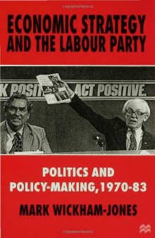 Economic Strategy and the Labour Party: Politics and Policy-Making, 1970-83