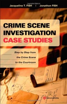 Crime Scene Investigation Case Studies. Step by Step from the Crime Scene to the Courtroom