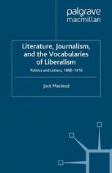 Literature, Journalism, and the Vocabularies of Liberalism: Politics and Letters, 1886–1916