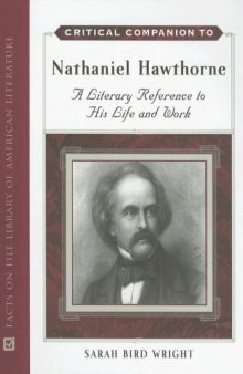 Critical Companion To Nathaniel Hawthorne: A Literary Reference To His Life And Work