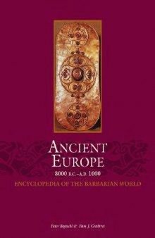 Ancient Europe 8000 B.C.--A.D. 1000: encyclopedia of the Barbarian world