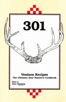 301 Venison Recipes: The Ultimate Deer Hunter's Cookbook
