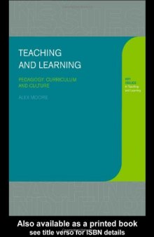 Teaching and Learning: Pedagogy, Curriculum and Culture (Key Issues in Teaching and Learning)