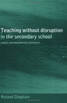 Teaching without Disruption in Secondary Schools: A Model for Managing Behaviour