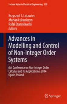 Advances in Modelling and Control of Non-integer-Order Systems: 6th Conference on Non-integer Order Calculus and Its Applications, 2014 Opole, Poland