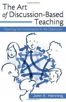 The Art of Discussion-Based Teaching: Opening Up Conversation in the Classroom  