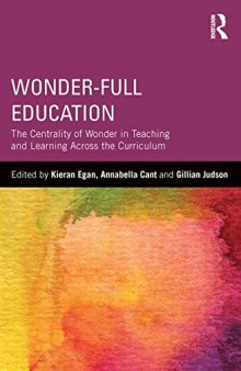 Wonder-Full Education: The Centrality of Wonder in Teaching and Learning Across the Curriculum