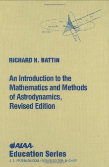An Introduction to the Mathematics and Methods of Astrodynamics, Revised Edition (AIAA Education)  