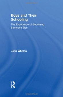 Boys and Their Schooling: The Experience of Becoming Someone Else (Routledge Research in Education)