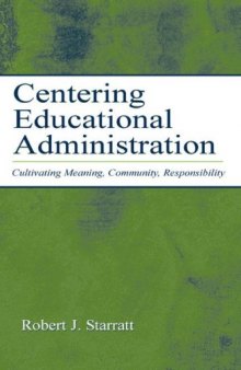 Centering Educational Administration: Cultivating Meaning, Community, Responsibility (Topics in Educational Leadership)