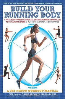 Build your running body : a total-body fitness plan for all distance runners, from milers to ultramarathoners' run farther, faster, and injury-free