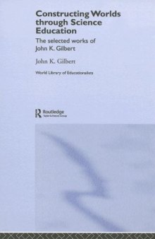 Constructing Worlds through Science Education: The Selected Works of John Gilbert  (World Library of Educationalists)