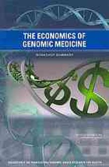 The economics of genomic medicine : workshop summary