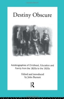 Destiny Obscure: Autobiographies of Childhood, Education and Family From the 1820s to the 1920s