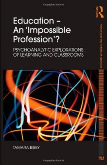 Education - An 'Impossible Profession'?: Psychoanalytic Explorations of Learning and Classrooms (Foundations and Futures of Education)
