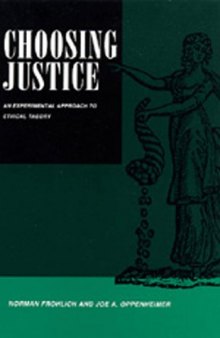 Choosing Justice: An Experimental Approach to Ethical Theory (California Series on Social Choice & Political Economy)