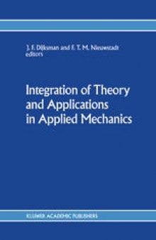 Integration of Theory and Applications in Applied Mechanics: Choice of papers presented at the First National Mechanics Congress, April 2–4, 1990, Rolduc, Kerkrade, The Netherlands