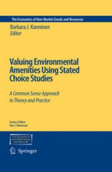 Valuing Environmental Amenities Using Stated Choice Studies: A Common Sense Approach to Theory and Practice