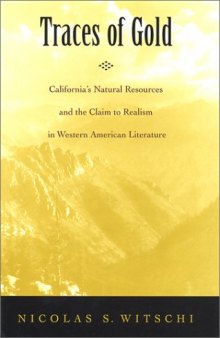 Traces of Gold: California's Natural Resources and the Claim to Realism in Western American Literature (American Literary Realism and Naturalism)