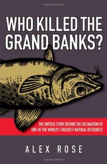 Who Killed the Grand Banks: The Untold Story Behind the Decimation of One of the World's Greatest Natural Resources